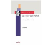 Le Droit Construit - Penser Le Droit Par Le Constructivisme