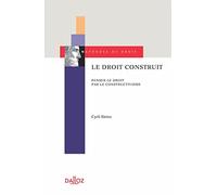 Le droit construit - Penser le droit par le constructivisme