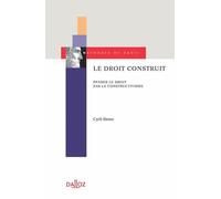 Le droit construit - Penser le droit par le constructivisme - Cyril Sintez - Dalloz - broché - Etude