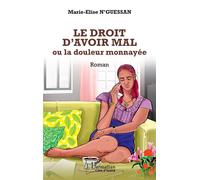 Marie Elyse N'Guessan – Le droit d’avoir mal : ou la douleur monnayée – Roman – Broché
