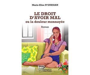 Le droit d’avoir mal Ou la douleur monnayée - Marie Elyse N'Guessan - L'harmattan - broché - Roman