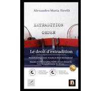 Le droit d’Extradition: Manuel pratique pour Avocats en droit international Mandat d’Arrêt Européen, CEDH, recours devant la Cour et Transfert de détenu