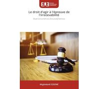 Le droit d'agir à l'épreuve de l'irrecevabilité: Étude à la lumière du droit positif béninois