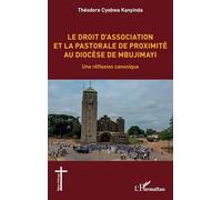 Le droit d'association et la pastorale de proximité au diocèse de Mbujimayi Une réflexion canonique - Theodore Cyebwa Kanyinda - L'harmattan - broché - Essai