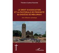 Le droit d'association et la pastorale de proximité au diocèse de Mbujimayi Une réflexion canonique - Theodore Cyebwa Kanyinda - L'harmattan - broché - Essai