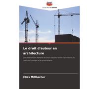 Le droit d'auteur en architecture: Les relations en matière de droit d'auteur entre l'architecte, le maître d'ouvrage et le propriétaire