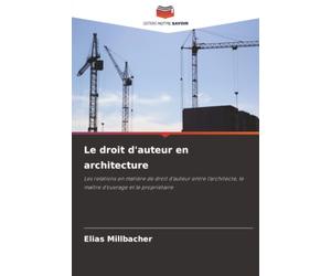 Le droit d'auteur en architecture: Les relations en matière de droit d'auteur entre l'architecte, le maître d'ouvrage et le propriétaire