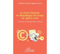 Le droit d'auteur en République du Congo de 1986 à 2018 Un facteur de développement méconnu - Wulfranc Clotere Stéphane Maba - L'harmattan - broché - Etude