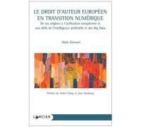 Le Droit D'auteur Européen En Transition Numérique - De Ses Origines À L'unification Européenne Et Aux Défis De L'intelligence Artificielle Et Des Big Data