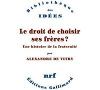 Alexandre De Vitry – Le droit de choisir ses frères ? – Une histoire de la fraternité – Broché