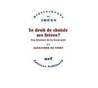 Le droit de choisir ses frères ?: Une histoire de la fraternité