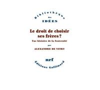 Alexandre De Vitry – Le droit de choisir ses frères ? – Une histoire de la fraternité – Broché
