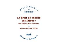 Le droit de choisir ses frères ? Une histoire de la fraternité - Alexandre De Vitry - Gallimard - broché - Essai