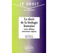 Le droit de la biologie humaine : vieux débats, nouveaux enjeux - Alain Sériaux - Ellipses - broché - Livre