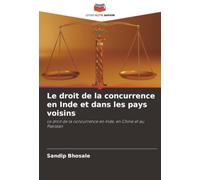 Le droit de la concurrence en Inde et dans les pays voisins: Le droit de la concurrence en Inde, en Chine et au Pakistan