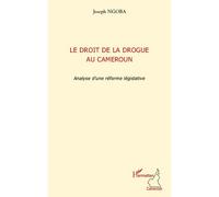 Le droit de la drogue au Cameroun Analyse d'une réforme législative - Joseph Ngoba - L'harmattan - broché - Etude
