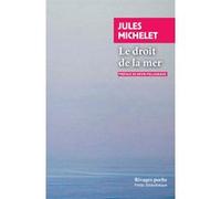 Le droit de la mer Jules Michelet (Auteur), Kévin Pelladeaud (Préface)