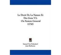 Le Droit de La Nature Et Des Gens V2: Ou System General (1750) Pufendorf, Samuel Von (Auteur)