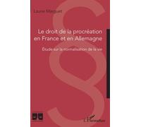 Le droit de la procréation en France et en Allemagne Etude sur la normalisation de la vie - Laurie Marguet - L'harmattan - broché - Etude