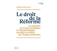 Le droit de la Réforme La scission de l'ordre juridique et l'épistémologie du droit au début des Temps modernes - Mathias Schmoeckel - Societe Legislation Comparee - broché - Etude