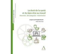 Le droit de la santé et du bien-être au travail Prévention - (Ré)-intégration - Indemnisation - Jacques Van Drooghenbroeck - Anthemis - broché - Etude
