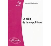 Le droit de la vie politique - Emmanuel-Pie Guiselin - Ellipses - broché - Scolaire / Universitaire