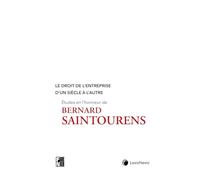 Le droit de l'entreprise d'un siècle à l'autre: Etudes en l'honneur de Bernard Saintourens