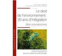 Le droit de l'environnement : 30 ans d'intégration: Bilan et perspectives (Tome 109)