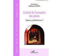 Le droit de l'exécution des peines Espoirs ou désillusions ? - Fabienne Ghelfi - L'harmattan - broché - Etude