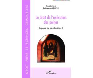 Le droit de l'exécution des peines Espoirs ou désillusions ? - Fabienne Ghelfi - L'harmattan - broché - Etude
