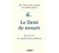 Le Droit de mourir - Fin de vie : le combat d'un médecin Edition 2024 - Yves De Locht - Michel Lafon - broché - Essai