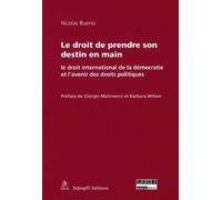 Le Droit De Prendre Son Destin En Main - Le Droit International De La Démocratie Et L'avenir Des Droits Politiques
