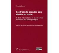 Le Droit De Prendre Son Destin En Main - Le Droit International De La Démocratie Et L'avenir Des Droits Politiques