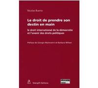 Le Droit De Prendre Son Destin En Main - Le Droit International De La Démocratie Et L'avenir Des Droits Politiques