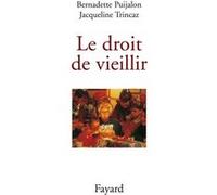 Le droit de vieillir Bernadette Puijalon (Auteur), Jacqueline Trincaz (Auteur)