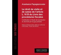 Le droit de visite et de saisie de l'article L. 16 B du Livre des procédures fiscales Contribution à l'étude de la protection du domicile par le juge judiciaire - Anastasios Papagiannoulas - Mare & Ma