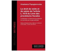 Le Droit De Visite Et De Saisie De L'article L. 16 B Du Livre Des Procédures Fiscales - Contribution À L'étude De La Protection Du Domicile Par Le Juge Judiciaire