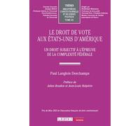 Le droit de vote aux États-Unis d'Amérique Un droit subjectif à l'épreuve de la complexité fédérale - Paul Langlois Deschamps - Lgdj - broché - Etude