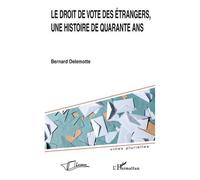 Bernard Delemotte – Le droit de vote des étrangers, une histoire de quarante ans – L'Harmattan