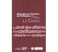 Le Droit Des Affaires À La Confluence De La Théorie Et De La Pratique - Mélanges En L'honneur Du Professeur Paul Le Cannu
