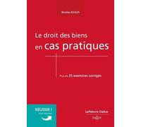 Le Droit Des Biens En Cas Pratiques - Plus De 25 Exercices Corrigés Sur Les Notions Clé Du Programme