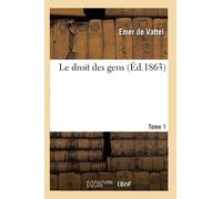 Le droit des gens. Tome 1