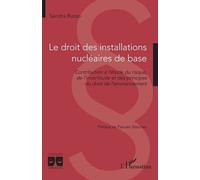 Le droit des installations nucléaires de base Contribution à l’étude du risque, de l’incertitude et des principes du droit de l’environnement - Sandra Russo - L'harmattan - broché - Etude