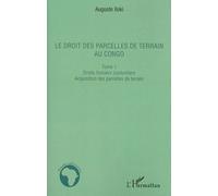 Le droit des parcelles de terrain au Congo (Tome 1) Droits fonciers coutumiers - Acquisition des parcelles de terrain - Auguste Iloki - L'harmattan - broché - Etude