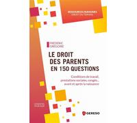 Le droit des parents en 150 questions Conditions de travail, prestations sociales, congés... avant et après la naissance - Frédéric Grégoire - Gereso Eds - broché - Etude