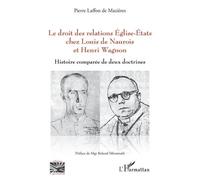 Le droit des relations Eglise-Etats chez Louis de Naurois et Henri Wagnon: Histoire comparée de deux doctrines