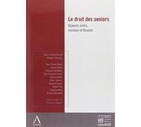 Le Droit Des Seniors - Aspects Civils, Sociaux Et Fiscaux - Sous La Direction De Frederic Georges