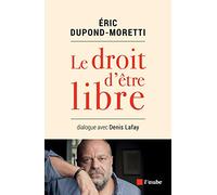 Le droit d'être libre: Dialogue avec Denis Lafay