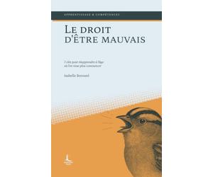 Le droit d'être mauvais: 7 clés pour réapprendre à l'âge où l'on n'ose plus commencer