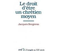 Le droit d'être un chrétien moyen - Jacques Bergeron - Cerf - broché - Etude